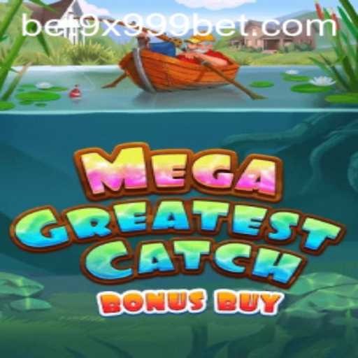 Unveiling MegaGreatestCatchBonusBuy: A Revolutionary Gaming Experience with 9x999bet
